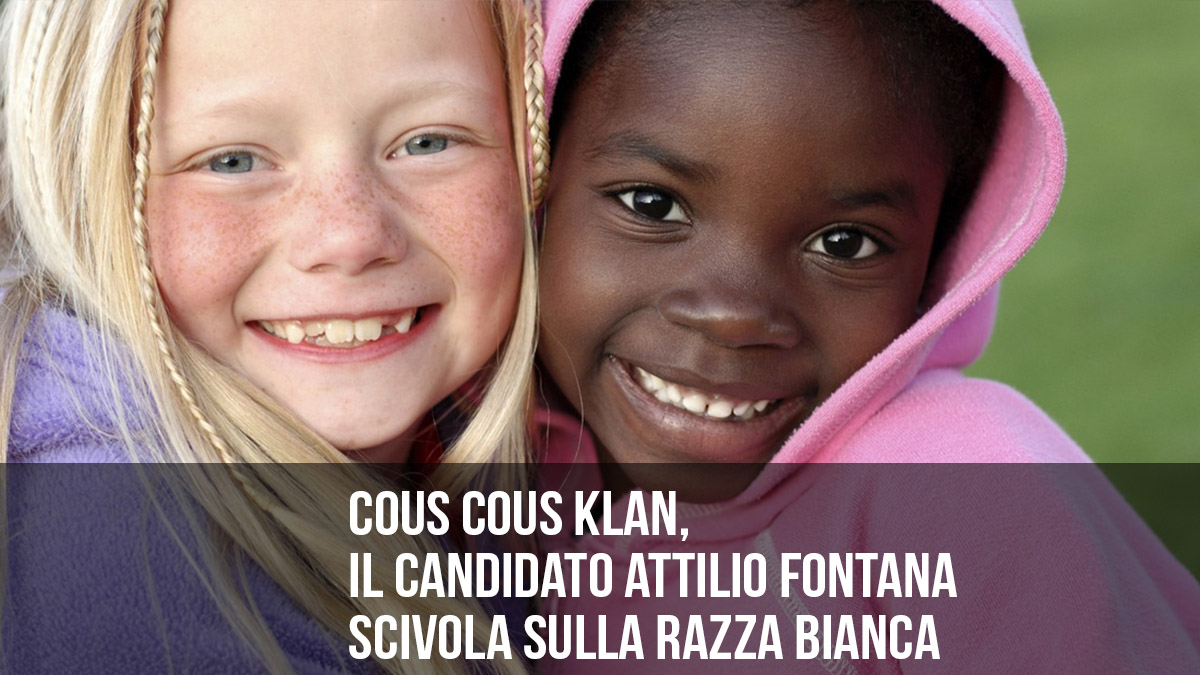 Cous cous Klan: Attilio Fontana scivola sulla razza bianca.