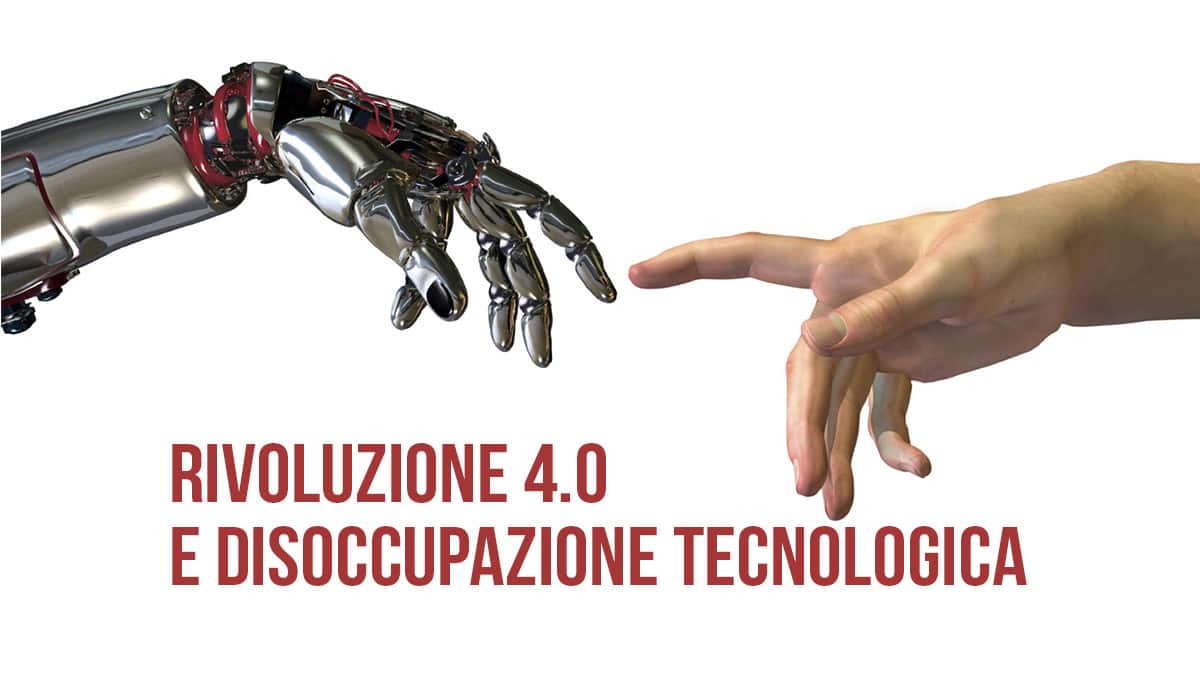 Rivoluzione 4.0 e disoccupazione tecnologica: Bisogna preoccuparsi?